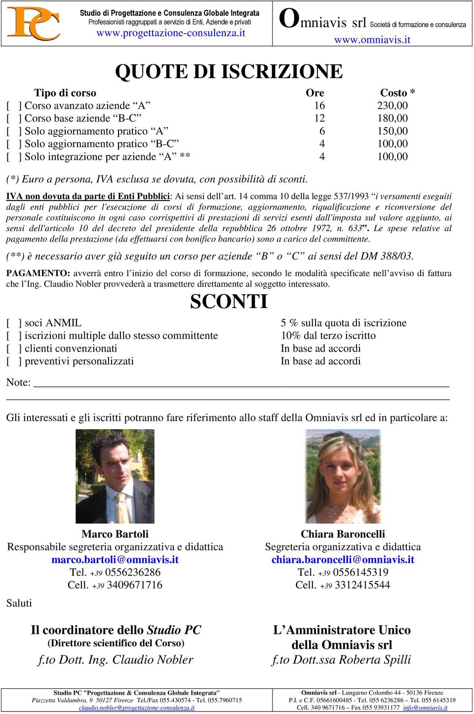 14 comma 10 della legge 537/1993 i versamenti eseguiti dagli enti pubblici per l'esecuzione di corsi di formazione, aggiornamento, riqualificazione e riconversione del personale costituiscono in ogni