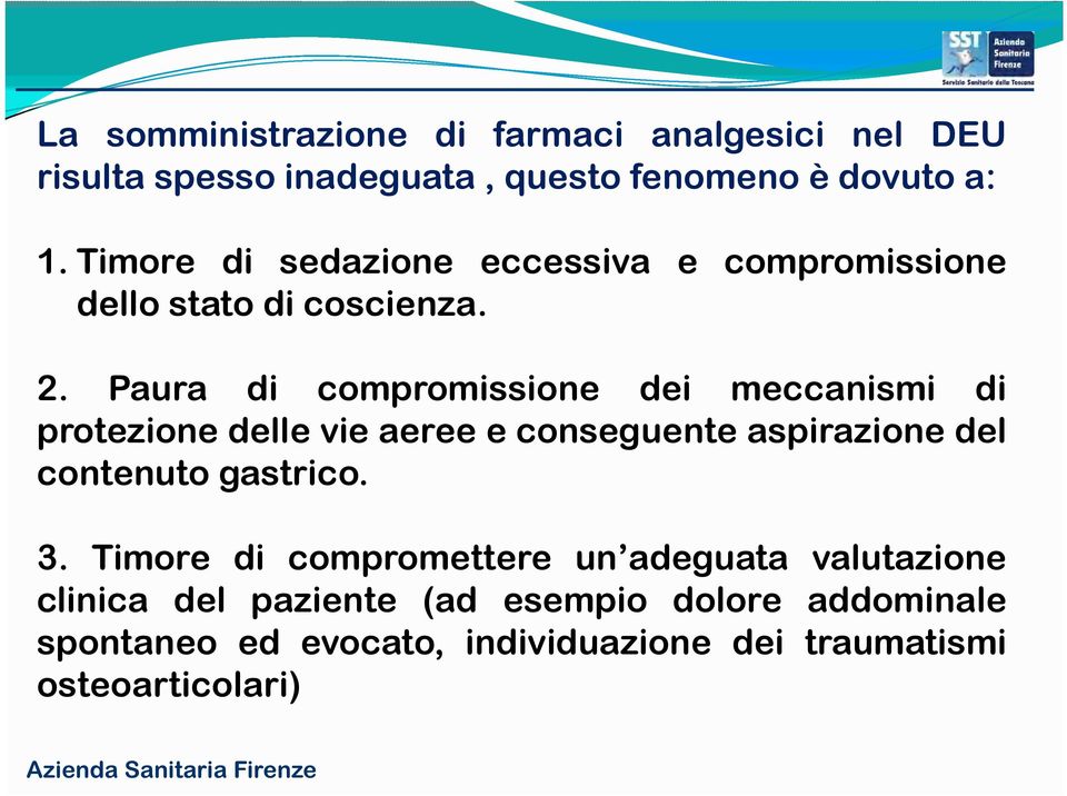 Paura di compromissione dei meccanismi di protezione delle vie aeree e conseguente aspirazione del contenuto gastrico.