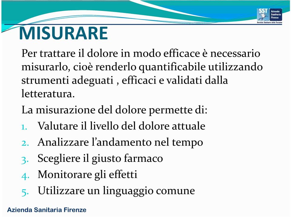 La misurazione del dolore permette di: 1. Valutare il livello del dolore attuale 2.