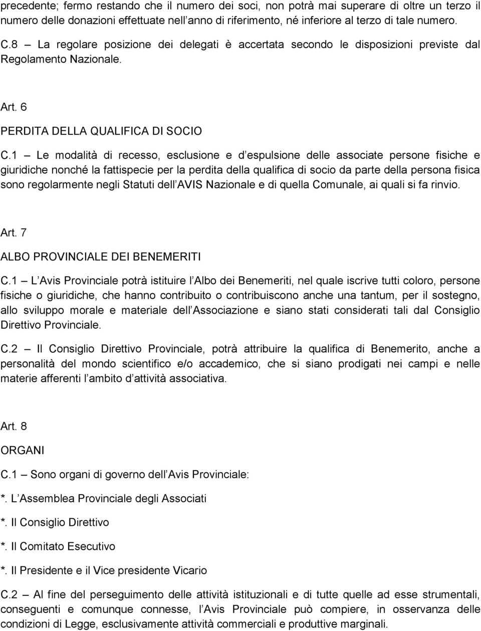 1 Le modalità di recesso, esclusione e d espulsione delle associate persone fisiche e giuridiche nonché la fattispecie per la perdita della qualifica di socio da parte della persona fisica sono