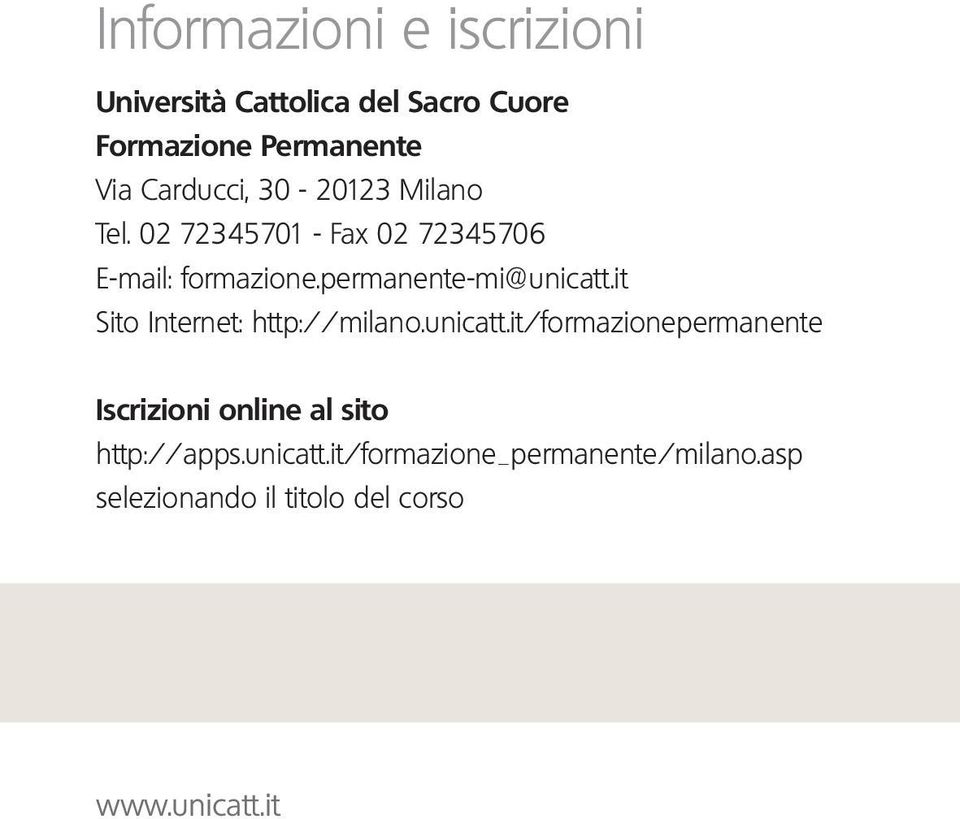 permanente-mi@unicatt.it Sito Internet: http://milano.unicatt.it/formazionepermanente Iscrizioni online al sito http://apps.