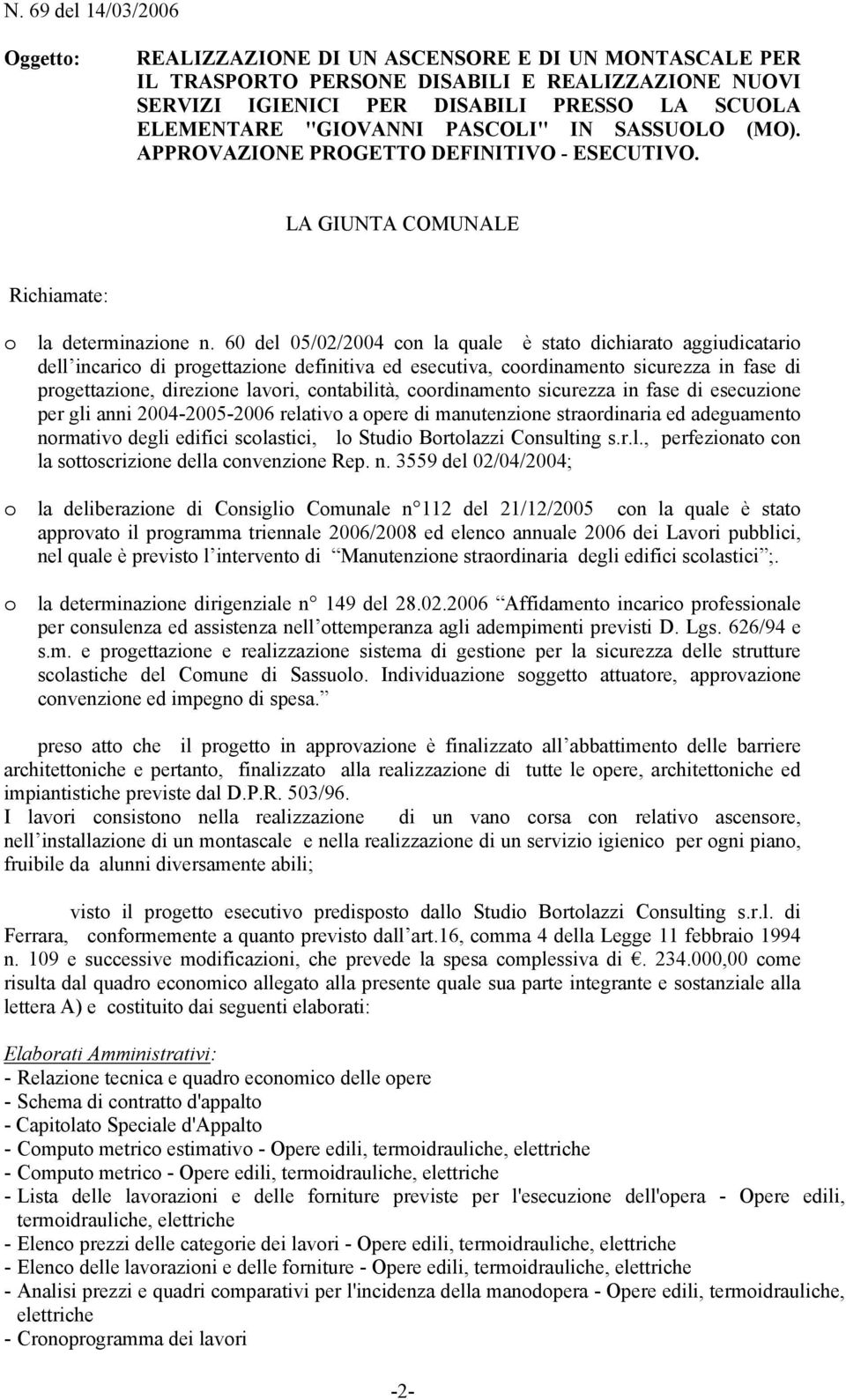 60 del 05/02/2004 con la quale è stato dichiarato aggiudicatario dell incarico di progettazione definitiva ed esecutiva, coordinamento sicurezza in fase di progettazione, direzione lavori,