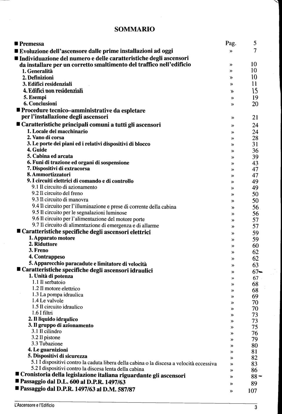 Conclusioni Procedure tecnico-amministrative da espletare per l'installazione degli ascensori Caratteristiche principali comuni a tutti gli ascensori 1. Locale del macchinario 2. Vano di corsa 3.