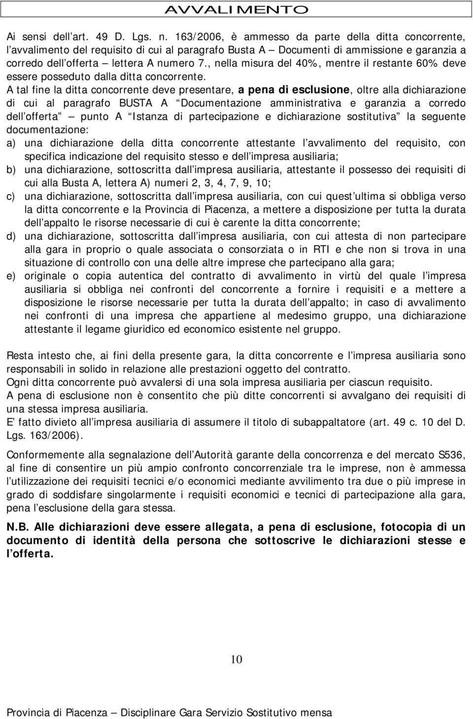 , nella misura del 40%, mentre il restante 60% deve essere posseduto dalla ditta concorrente.