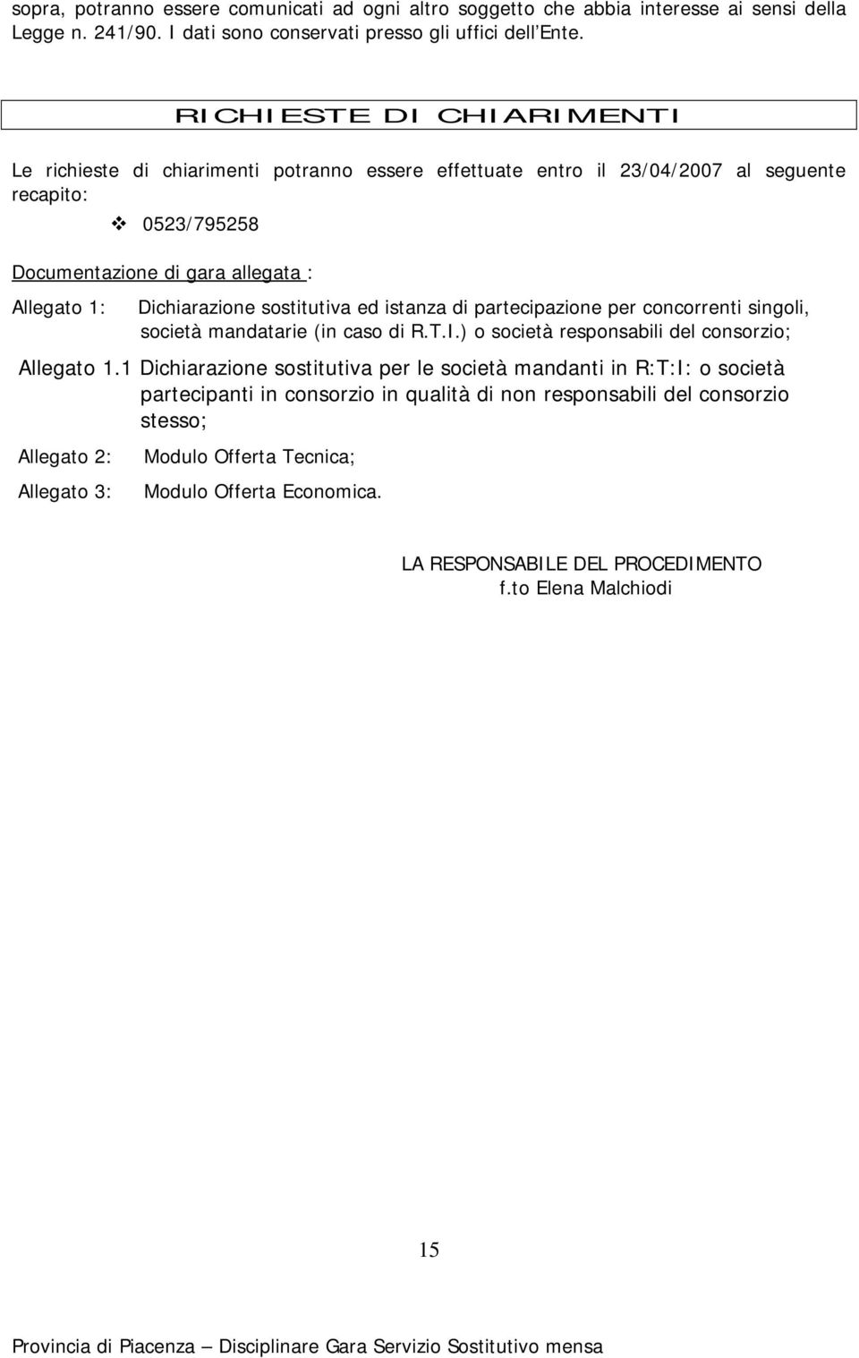 sostitutiva ed istanza di partecipazione per concorrenti singoli, società mandatarie (in caso di R.T.I.) o società responsabili del consorzio; Allegato 1.