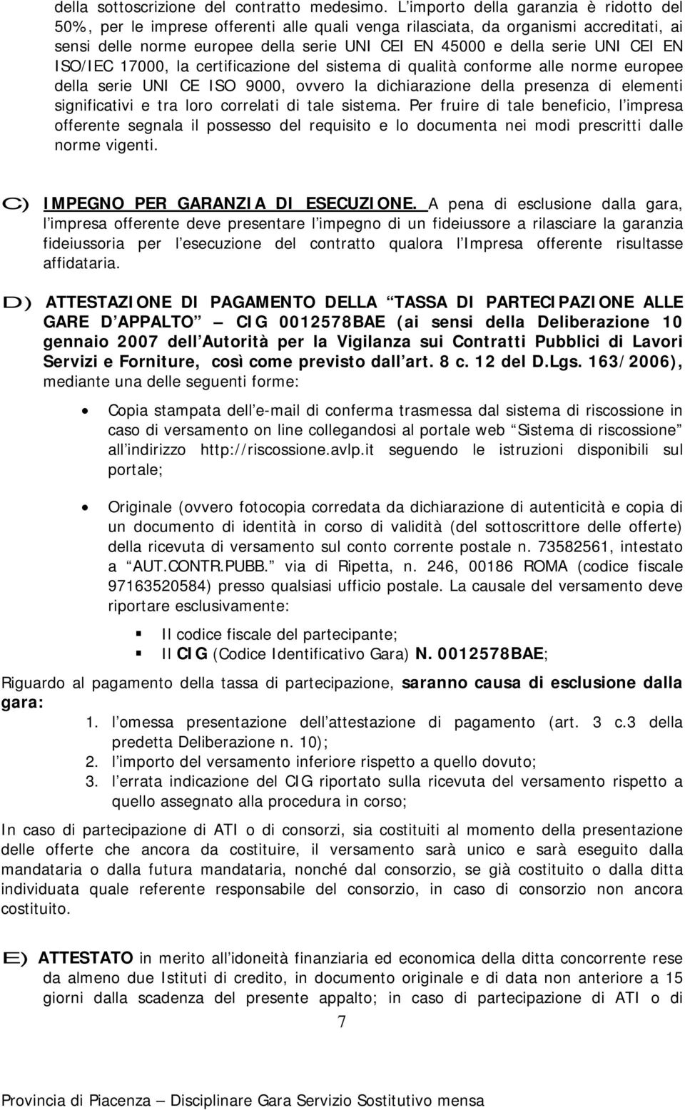 CEI EN ISO/IEC 17000, la certificazione del sistema di qualità conforme alle norme europee della serie UNI CE ISO 9000, ovvero la dichiarazione della presenza di elementi significativi e tra loro