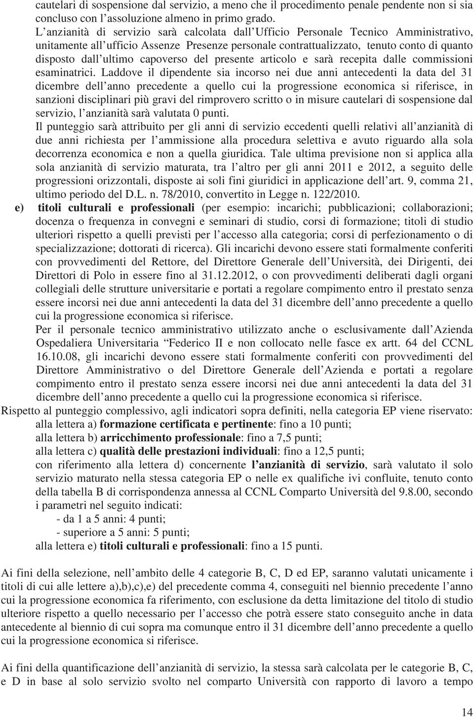 capoverso del presente articolo e sarà recepita dalle commissioni esaminatrici.