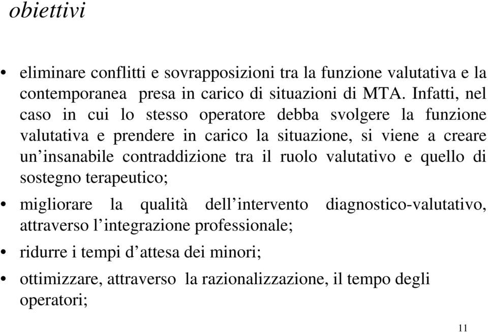 insanabile contraddizione tra il ruolo valutativo e quello di sostegno terapeutico; migliorare la qualità dell intervento