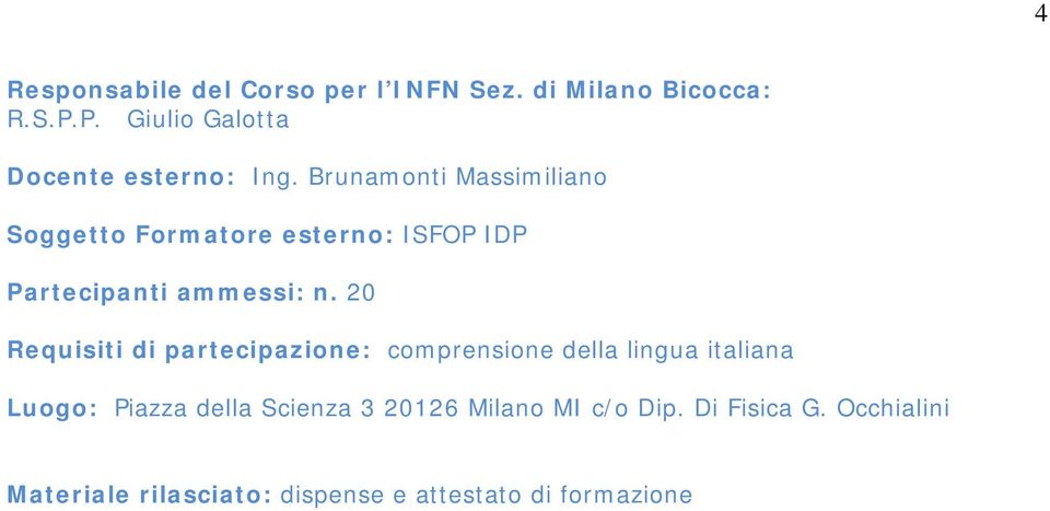 Brunamonti Massimiliano Soggetto Formatore esterno: ISFOP IDP Partecipanti ammessi: n.