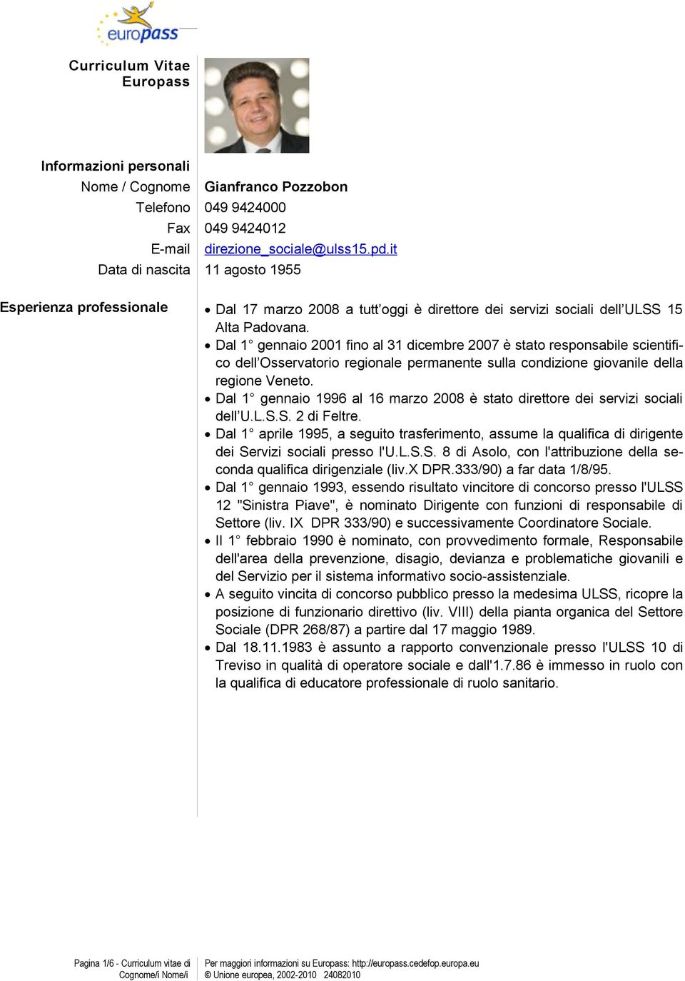 Dal 1 gennaio 2001 fino al 31 dicembre 2007 è stato responsabile scientifico dell Osservatorio regionale permanente sulla condizione giovanile della regione Veneto.