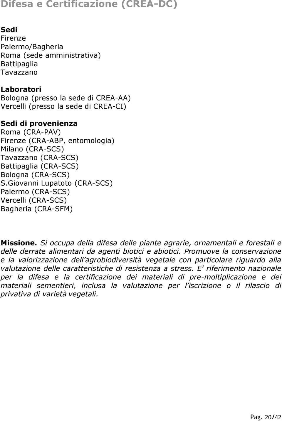 Giovanni Lupatoto (CRA-SCS) Palermo (CRA-SCS) Vercelli (CRA-SCS) Bagheria (CRA-SFM) Missione.