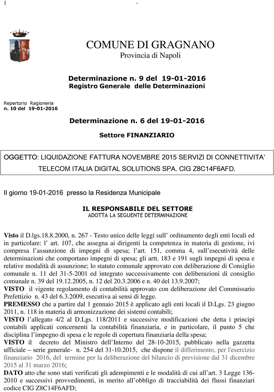 Il giorno 19-01-2016 presso la Residenza Municipale IL RESPONSABILE DEL SETTORE ADOTTA LA SEGUENTE DETERMINAZIONE Visto il D.lgs.18.8.2000, n.