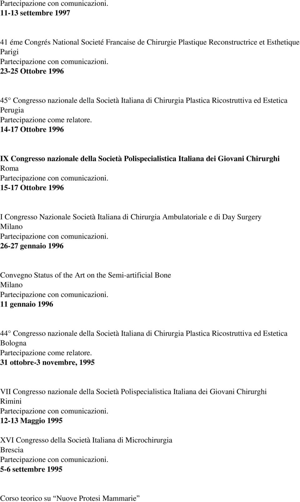 Nazionale Società Italiana di Chirurgia Ambulatorialee di Day Surgery Milano 26-27 gennaio 1996 Convegno Status of the Art on the Semi-artificial Bone Milano 11 gennaio 1996 44 Congresso nazionale