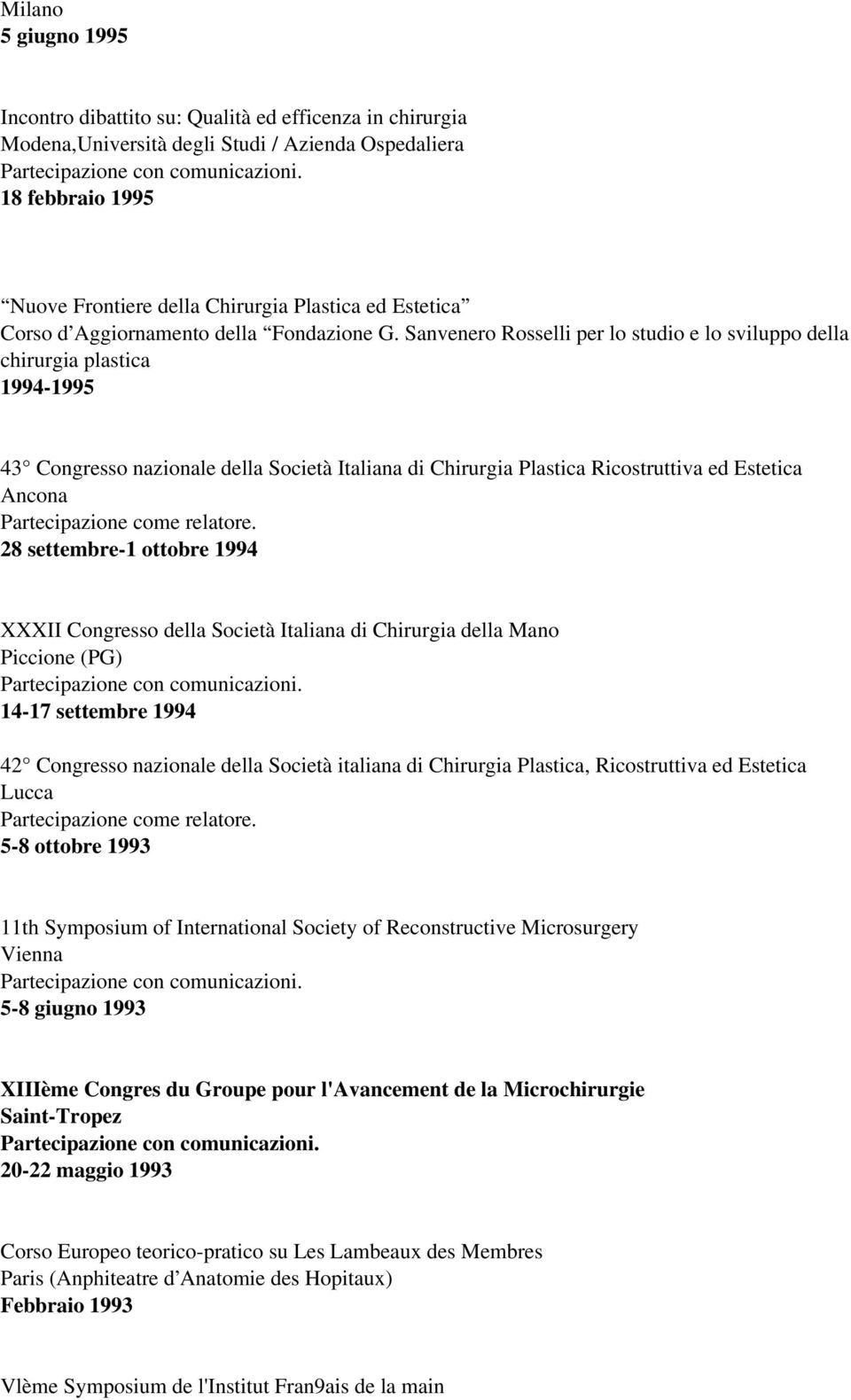 Sanvenero Rosselli per lo studio e lo sviluppo della chirurgia plastica 1994-1995 43 Congresso nazionale della Società Italiana di Chirurgia Plastica Ricostruttiva ed Estetica Ancona 28 settembre-1