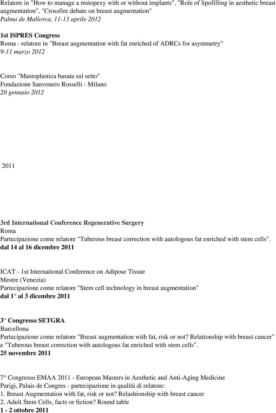 gennaio 2012 2011 3rd International Conference Regenerative Surgery Roma Partecipazione come relatore "Tuberous breast correction with autologous fat enriched with stem cells".