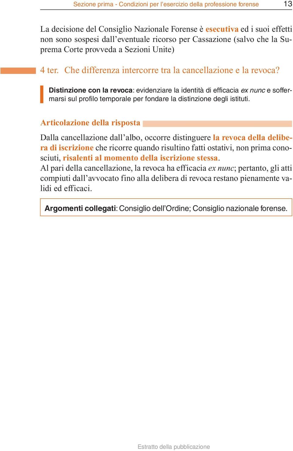 Distinzione con la revoca: evidenziare la identità di efficacia ex nunc e soffermarsi sul profilo temporale per fondare la distinzione degli istituti.