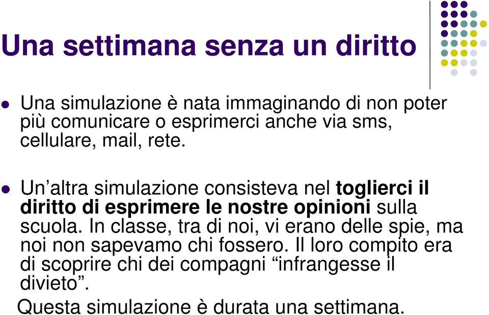 Un altra simulazione consisteva nel toglierci il diritto di esprimere le nostre opinioni sulla scuola.