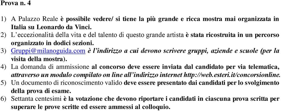 com è l indirizzo a cui devono scrivere gruppi, aziende e scuole (per la visita della mostra).