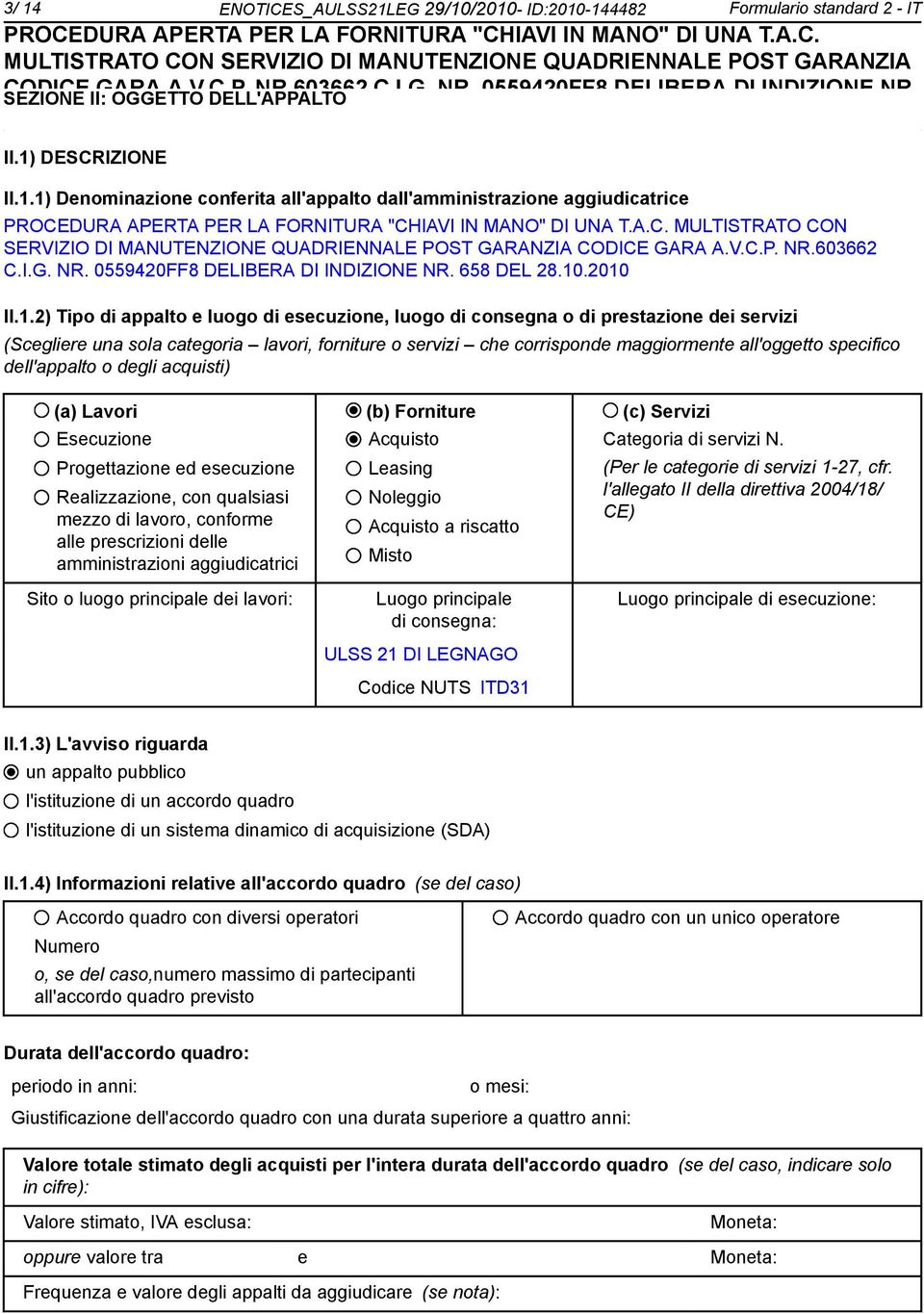 II.1.2) Tipo di appalto e luogo di esecuzione, luogo di consegna o di prestazione dei servizi (Scegliere una sola categoria lavori, forniture o servizi che corrisponde maggiormente all'oggetto