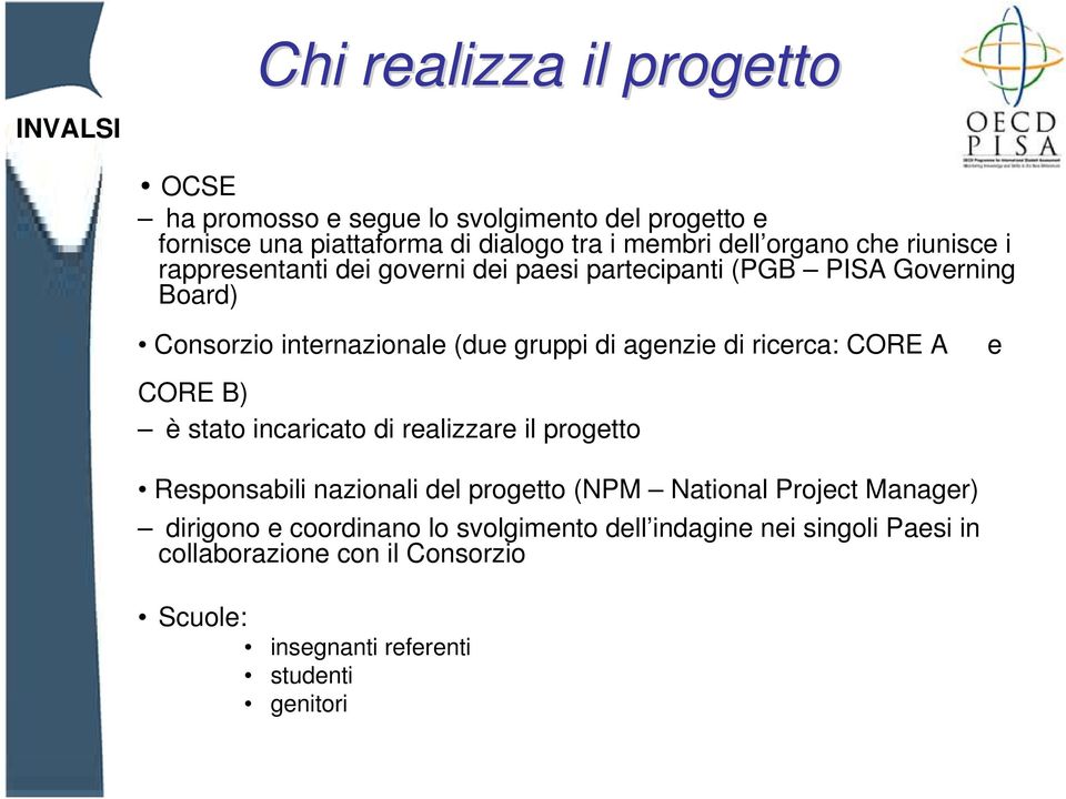 agenzie di ricerca: CORE A e CORE B) è stato incaricato di realizzare il progetto Responsabili nazionali del progetto (NPM National Project