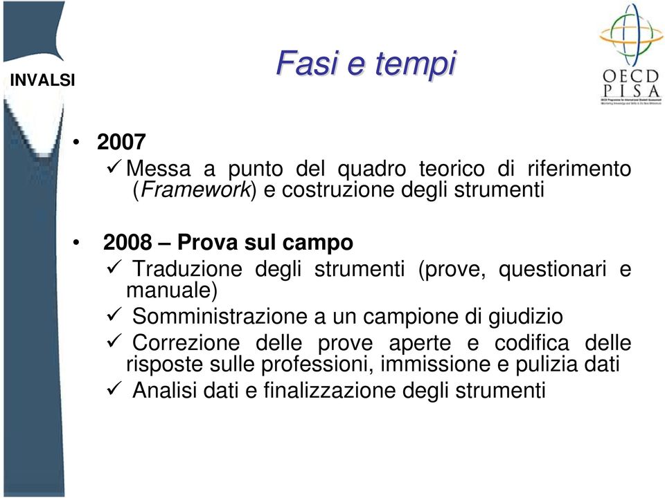 manuale) Somministrazione a un campione di giudizio Correzione delle prove aperte e codifica