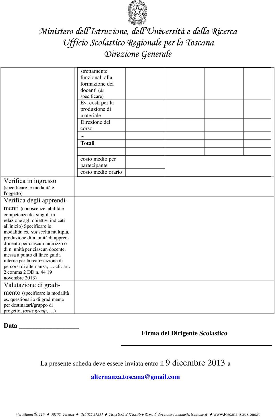 Specificare le modalità: es. test scelta multipla, produzione di n. unità di apprendimento per ciascun indirizzo o di n.