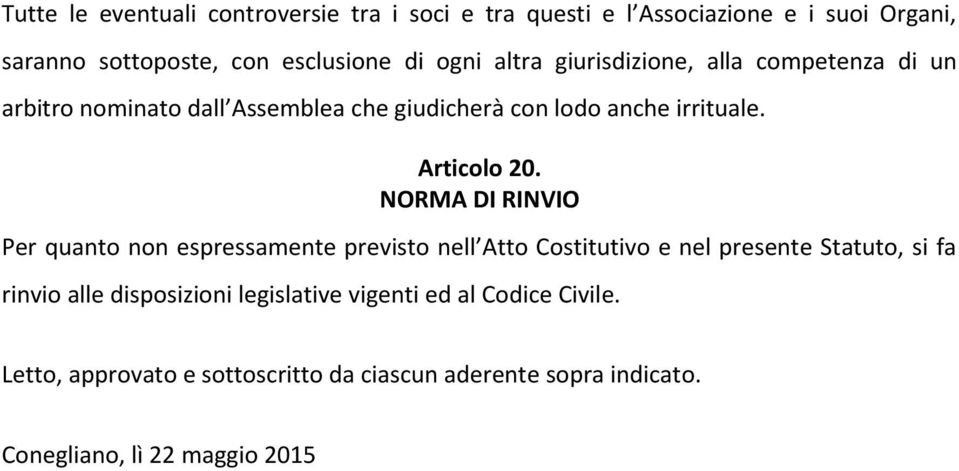 NORMA DI RINVIO Per quanto non espressamente previsto nell Atto Costitutivo e nel presente Statuto, si fa rinvio alle disposizioni