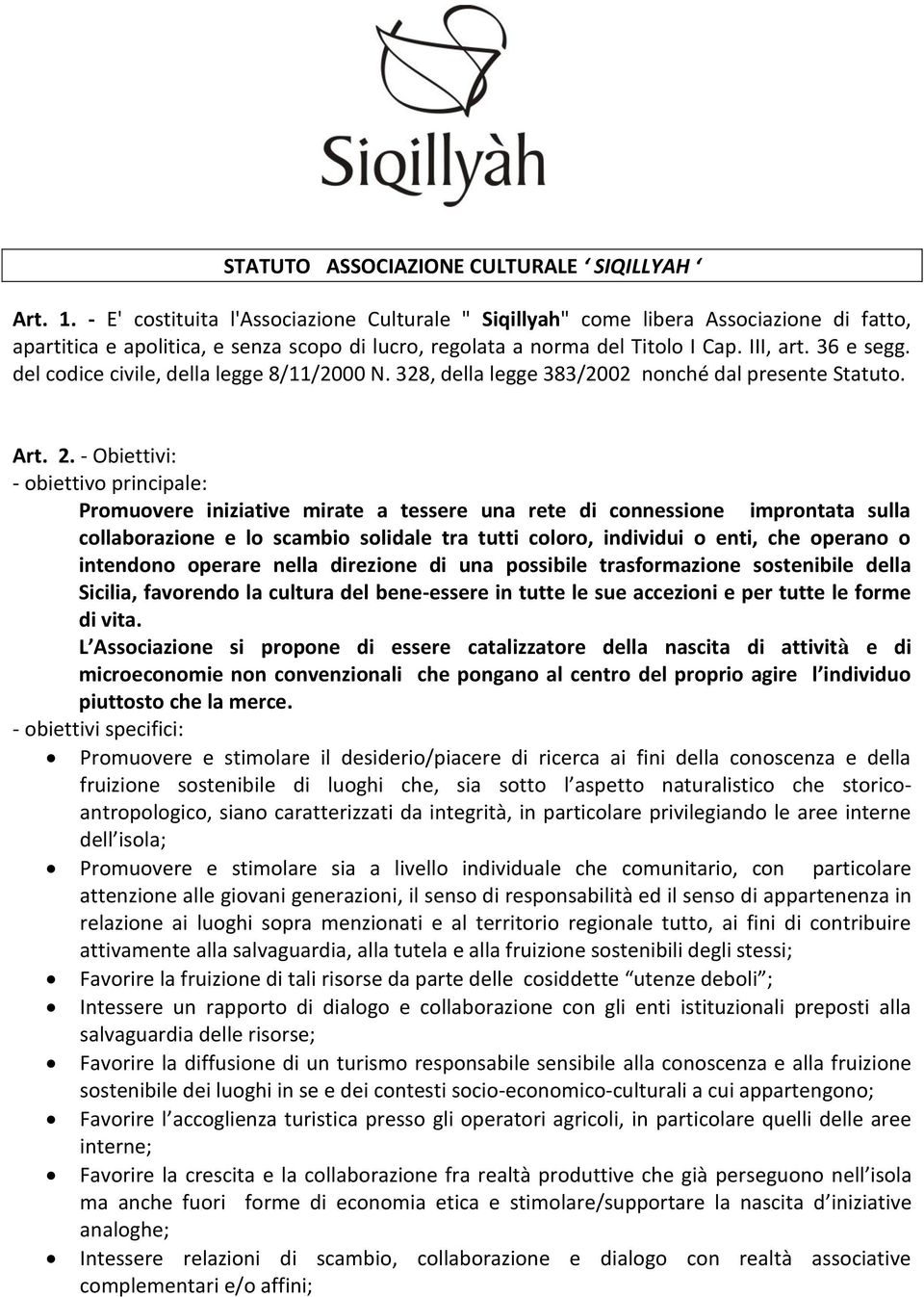 del codice civile, della legge 8/11/2000 N. 328, della legge 383/2002 nonché dal presente Statuto. Art. 2.