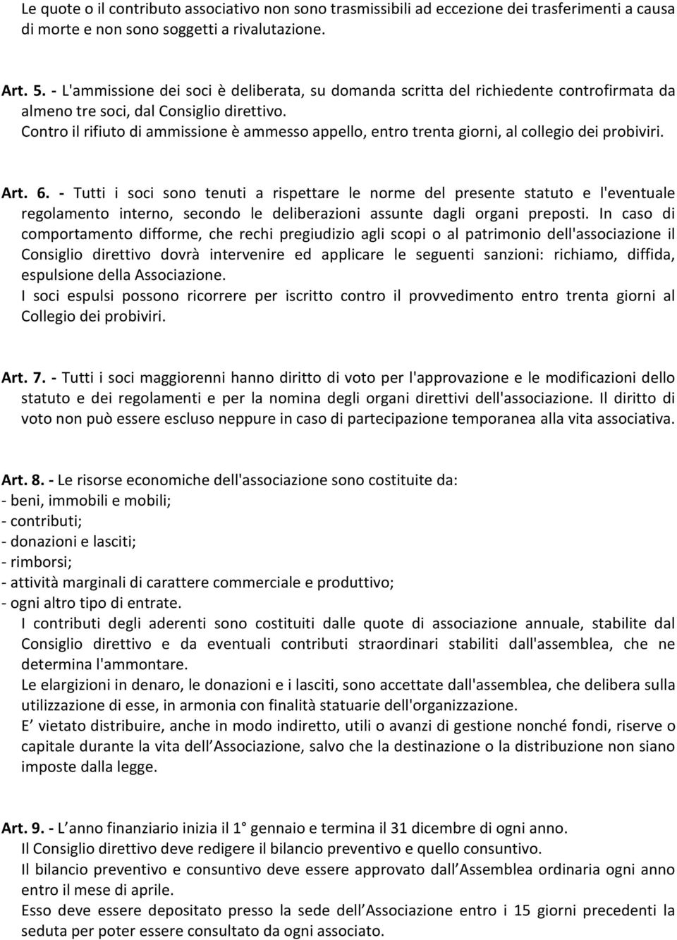 Contro il rifiuto di ammissione è ammesso appello, entro trenta giorni, al collegio dei probiviri. Art. 6.