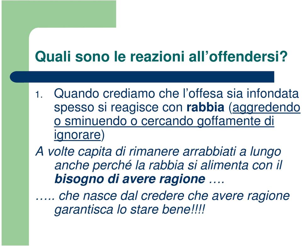 sminuendo o cercando goffamente di ignorare) A volte capita di rimanere arrabbiati a