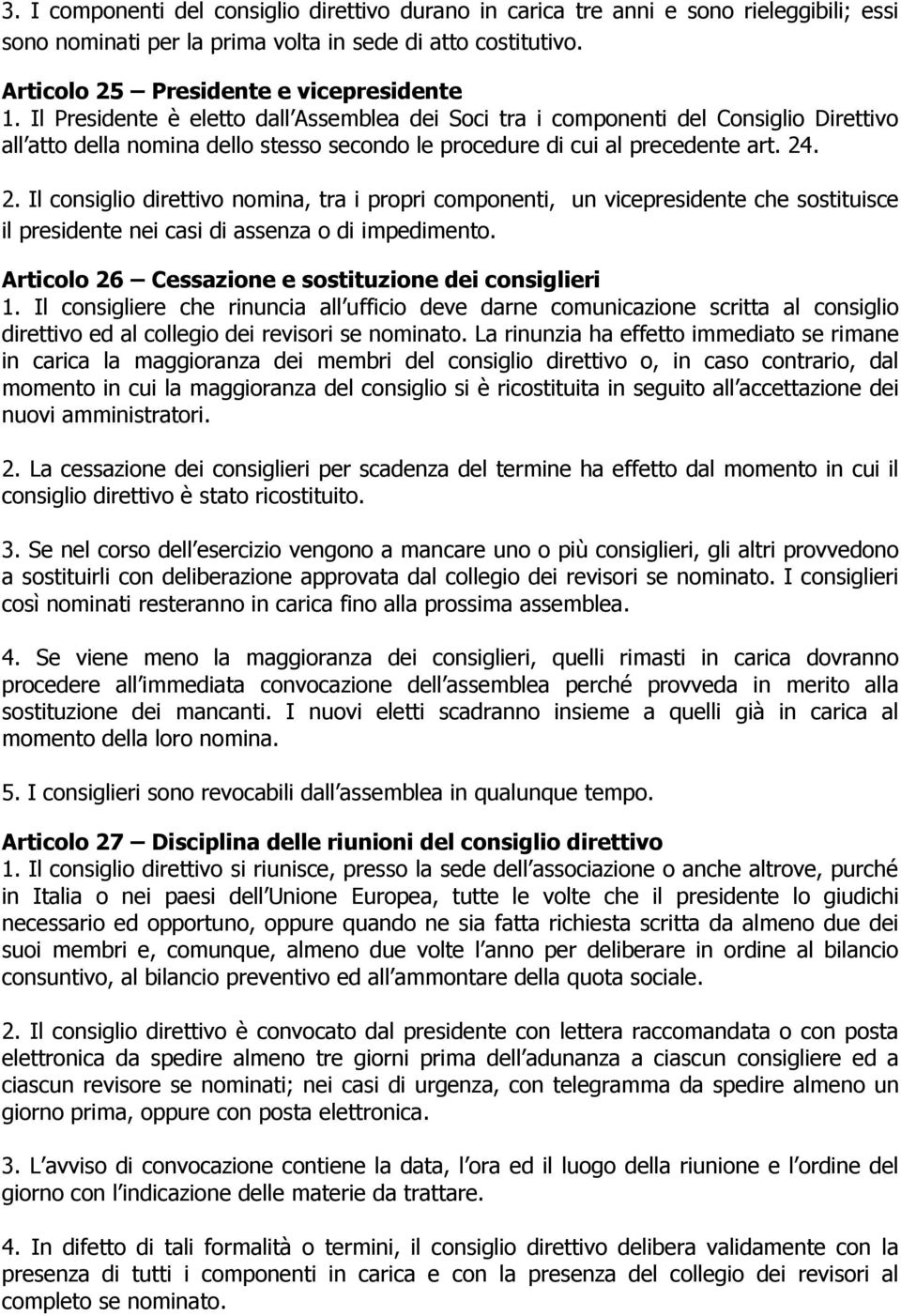 . 2. Il consiglio direttivo nomina, tra i propri componenti, un vicepresidente che sostituisce il presidente nei casi di assenza o di impedimento.