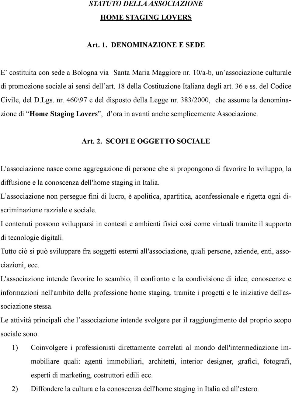 383/2000, che assume la denominazione di Home Staging Lovers, d ora in avanti anche semplicemente Associazione. Art. 2.