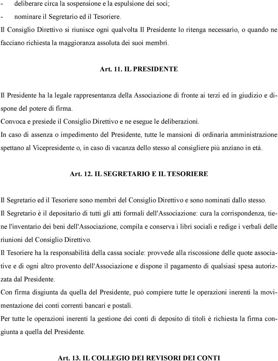 IL PRESIDENTE Il Presidente ha la legale rappresentanza della Associazione di fronte ai terzi ed in giudizio e dispone del potere di firma.