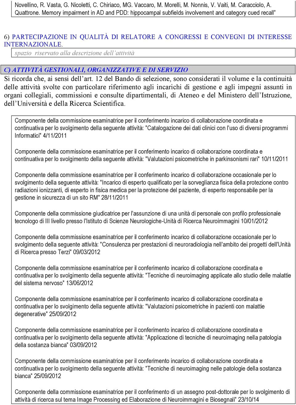 spazio riservato alla descrizione dell attività C) ATTIVITÀ GESTIONALI, ORGANIZZATIVE E DI SERVIZIO Si ricorda che, ai sensi dell art.