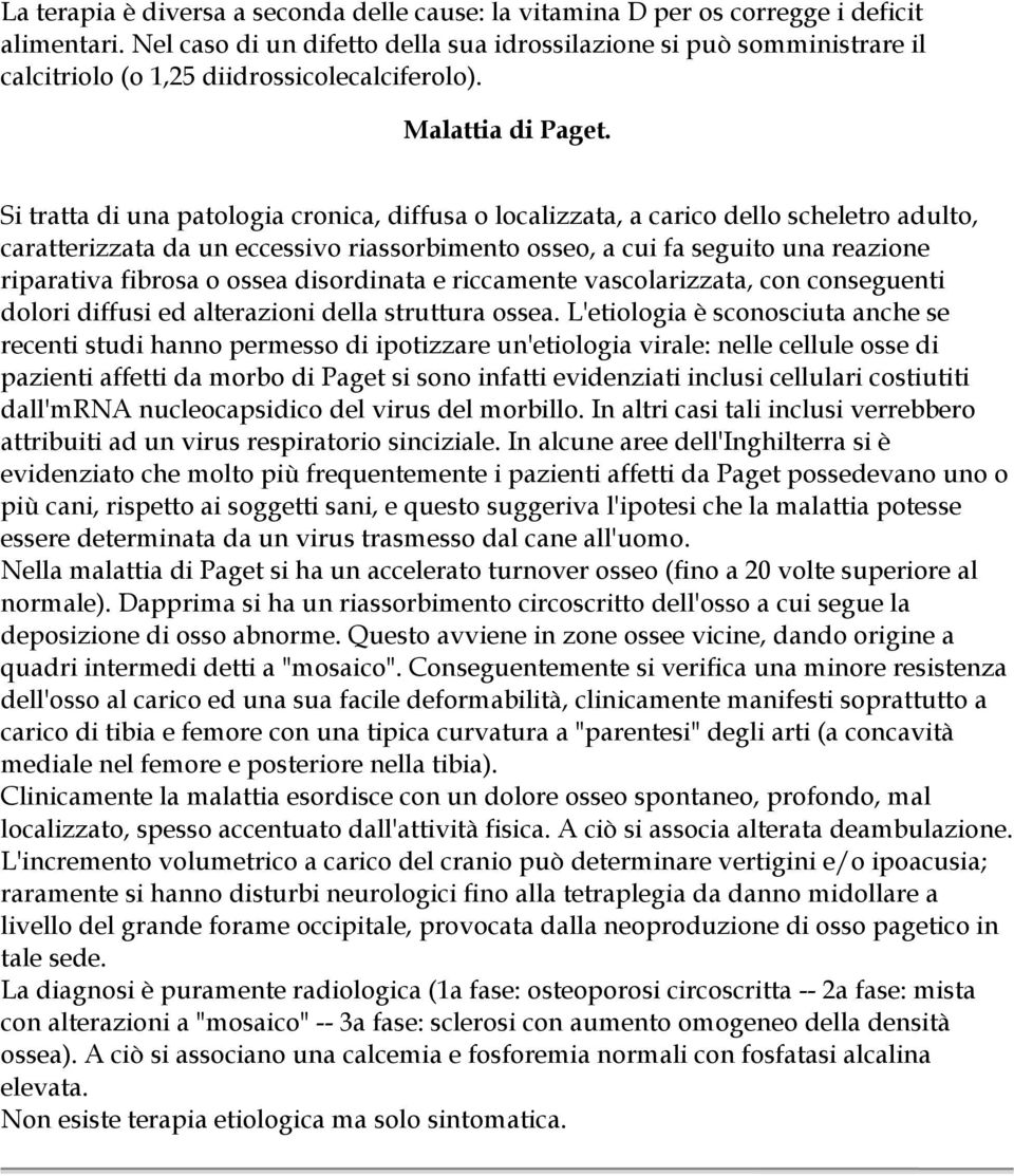 Si tratta di una patologia cronica, diffusa o localizzata, a carico dello scheletro adulto, caratterizzata da un eccessivo riassorbimento osseo, a cui fa seguito una reazione riparativa fibrosa o