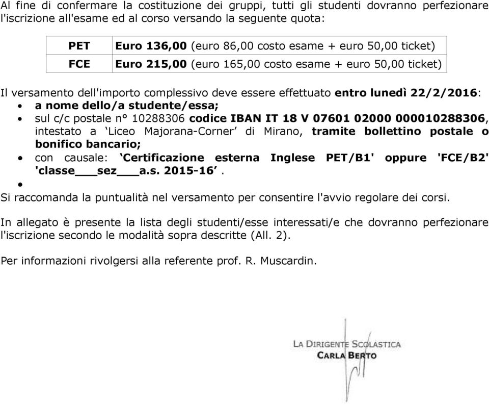 c/c postale n 10288306 codice IBAN IT 18 V 07601 02000 000010288306, intestato a Liceo Majorana-Corner di Mirano, tramite bollettino postale o bonifico bancario; con causale: Certificazione esterna