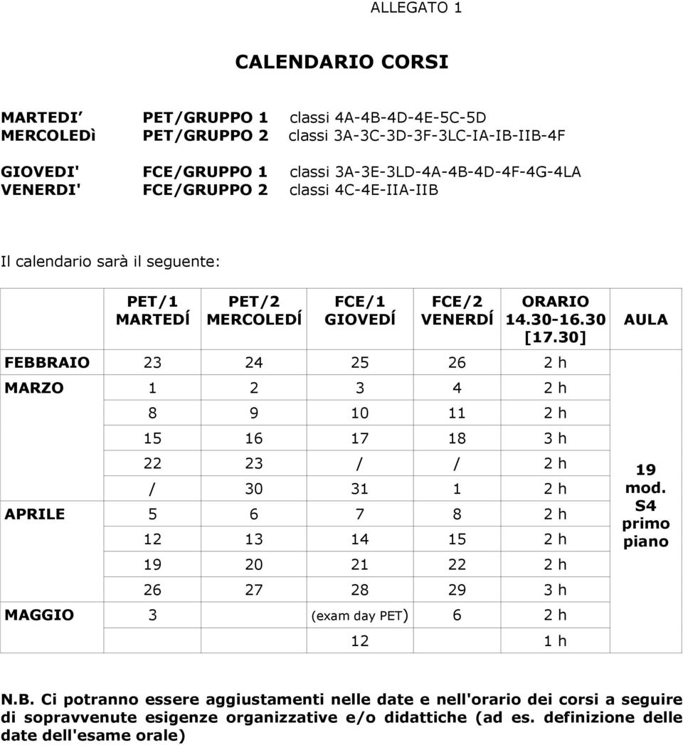 30] FEBBRAIO 23 24 25 26 2 h MARZO 1 2 3 4 2 h 8 9 10 11 2 h 15 16 17 18 3 h 22 23 / / 2 h / 30 31 1 2 h APRILE 5 6 7 8 2 h 12 13 14 15 2 h 19 20 21 22 2 h 26 27 28 29 3 h MAGGIO 3 (exam day