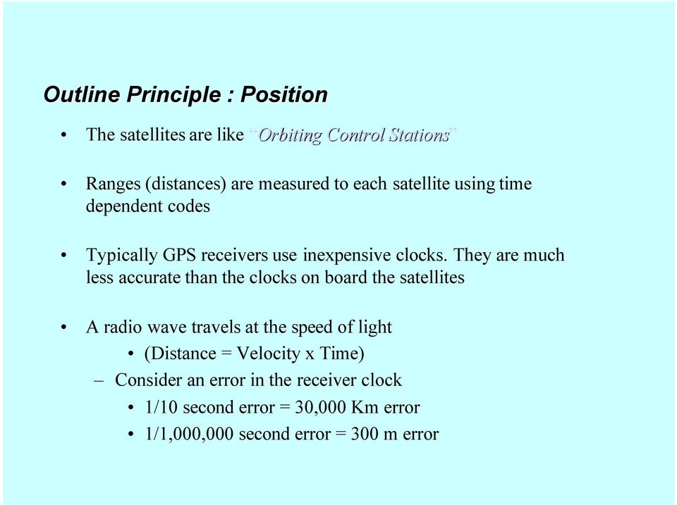 They are much less accurate than the clocks on board the satellites A radio wave travels at the speed of light