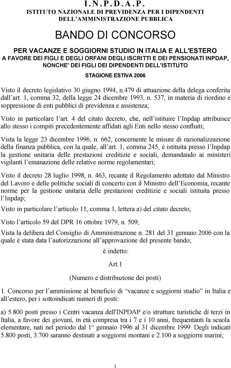 ISTITUTO NAZIONALE DI PREVIDENZA PER I DIPENDENTI DELL AMMINISTRAZIONE PUBBLICA BANDO DI CONCORSO PER VACANZE E SOGGIORNI STUDIO IN ITALIA E ALL'ESTERO A FAVORE DEI FIGLI E DEGLI ORFANI DEGLI