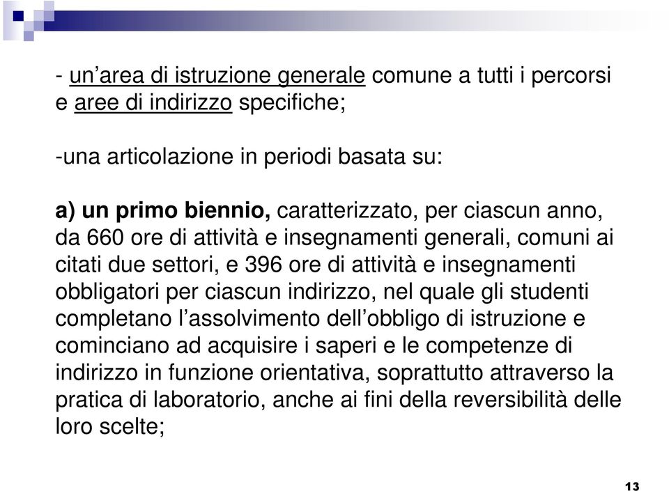 insegnamenti obbligatori per ciascun indirizzo, nel quale gli studenti completano l assolvimento dell obbligo di istruzione e cominciano ad acquisire i