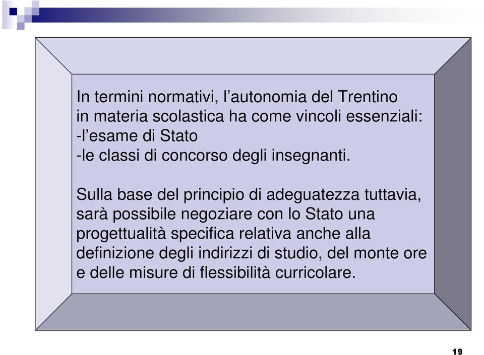 Sulla base del principio di adeguatezza tuttavia, sarà possibile negoziare con lo Stato una