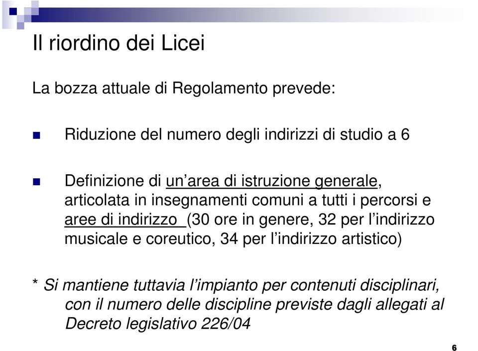 indirizzo (30 ore in genere, 3 per l indirizzo musicale e coreutico, 34 per l indirizzo artistico) * Si mantiene