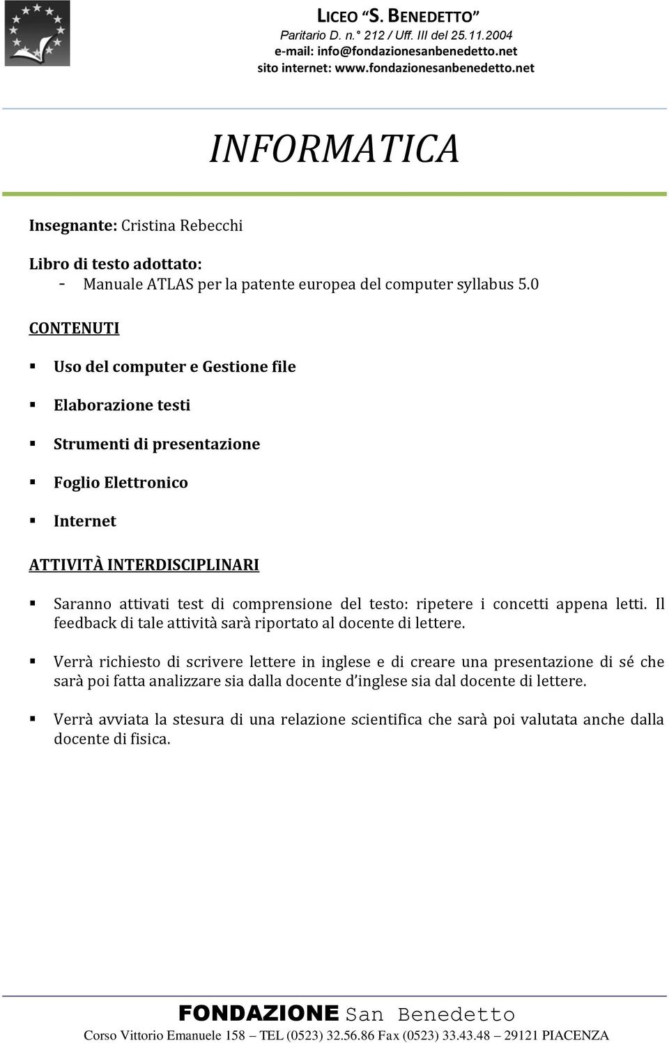 comprensione del testo: ripetere i concetti appena letti. Il feedback di tale attività sarà riportato al docente di lettere.