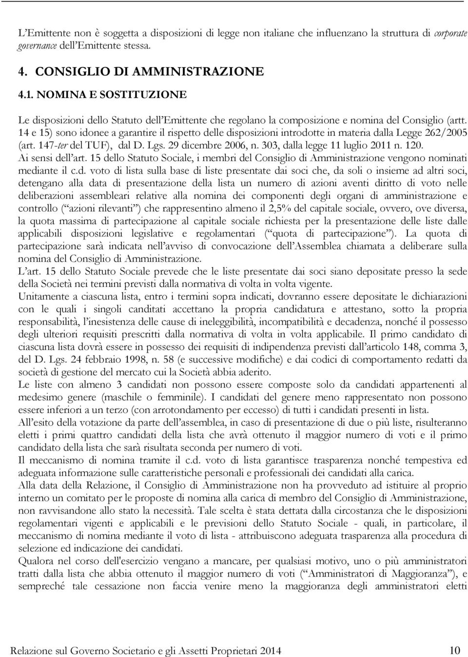 14 e 15) sono idonee a garantire il rispetto delle disposizioni introdotte in materia dalla Legge 262/2005 (art. 147-ter del TUF), dal D. Lgs. 29 dicembre 2006, n. 303, dalla legge 11 luglio 2011 n.