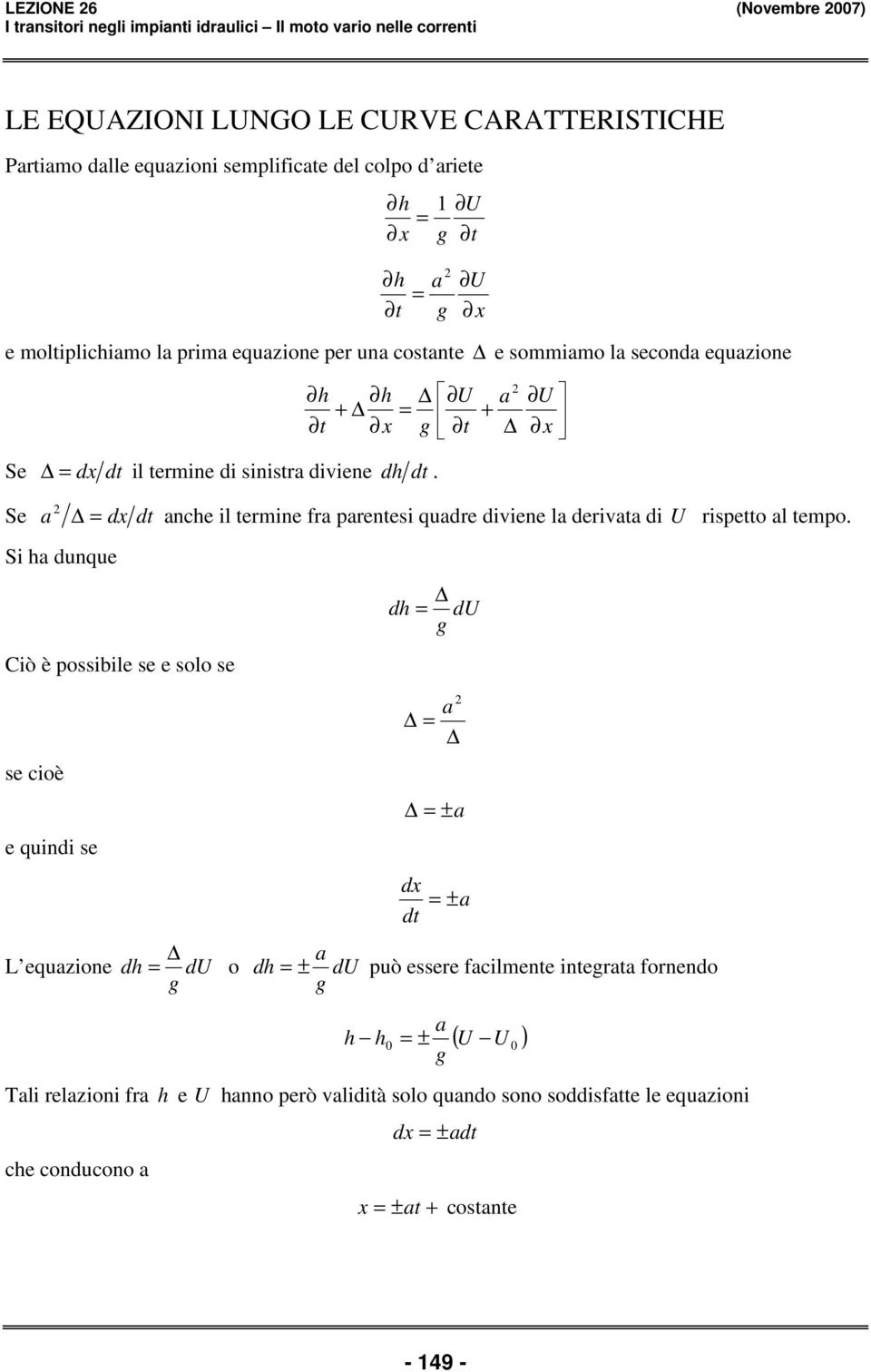 iviene. Se x nce il ermine fr prenei qure iviene l eriv i ripeo l empo.