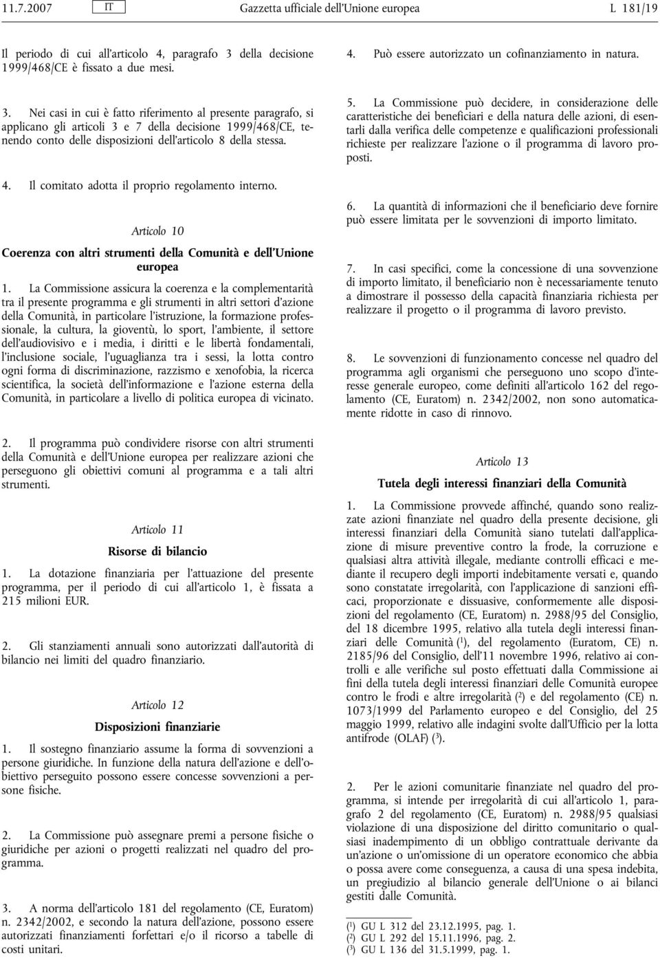 Il comitato adotta il proprio regolamento interno. Articolo 10 Coerenza con altri strumenti della Comunità e dell Unione europea 1.