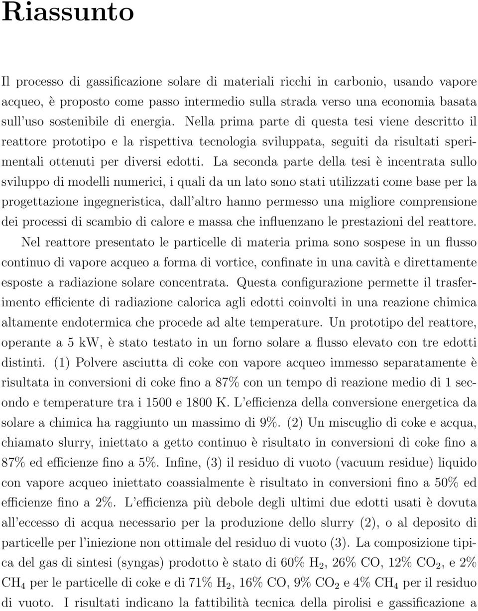 La seconda parte della tesi è incentrata sullo sviluppo di modelli numerici, i quali da un lato sono stati utilizzati come base per la progettazione ingegneristica, dall altro hanno permesso una