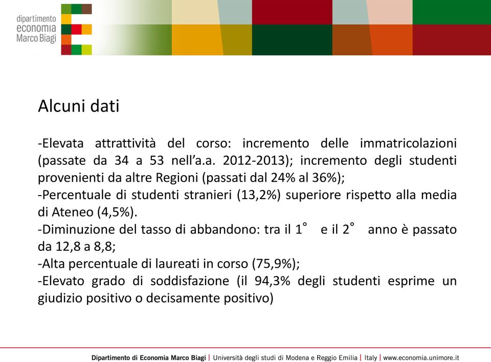 a attrattività del corso: incremento delle immatricolazioni (passate da 34 a 53 nell a.a. 2012-2013); incremento degli studenti