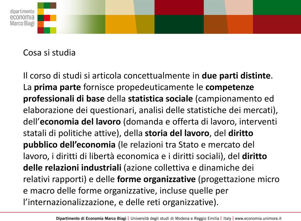 economia del lavoro (domanda e offerta di lavoro, interventi statali di politiche attive), della storia del lavoro, del diritto pubblico dell economia (le relazioni tra Stato e mercato del