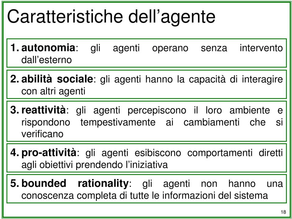 reattività: gli agenti percepiscono il loro ambiente e rispondono tempestivamente ai cambiamenti che si verificano 4.